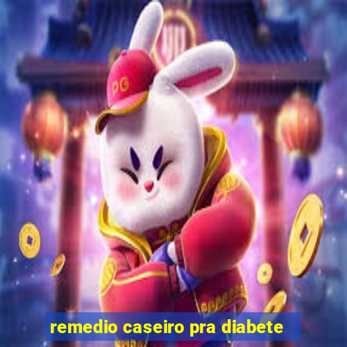 remedio caseiro pra diabete